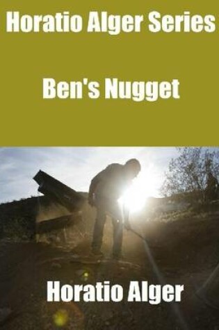 Cover of Horatio Alger Series: Ben's Nugget