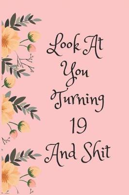 Book cover for Look at You Turning 19 and Shit