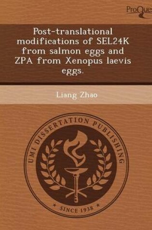 Cover of Post-Translational Modifications of Sel24k from Salmon Eggs and Zpa from Xenopus Laevis Eggs