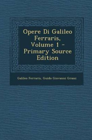 Cover of Opere Di Galileo Ferraris, Volume 1