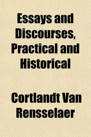 Cover of Essays and Discourses, Practical and Historical