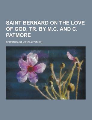 Book cover for Saint Bernard on the Love of God, Tr. by M.C. and C. Patmore