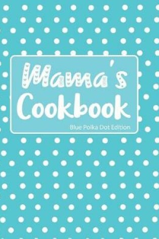 Cover of Mama's Cookbook Blue Polka Dot Edition