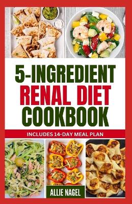 Book cover for 5 Ingredient Renal Diet Cookbook