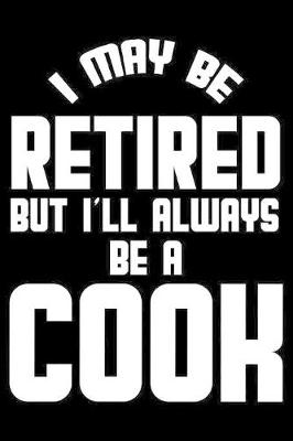 Book cover for I May Be Retired But I'll Always Be A Cook