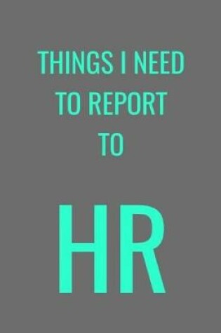 Cover of Things I Need To Report To HR