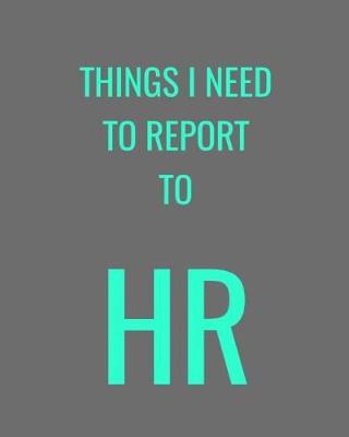 Cover of Things I Need To Report To HR