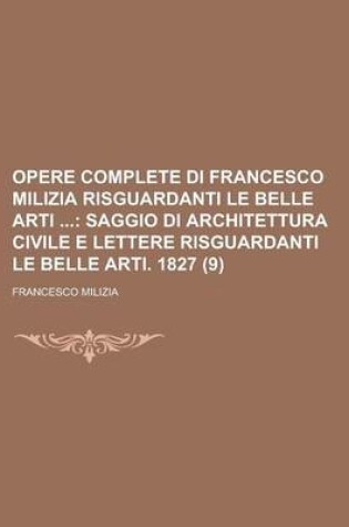 Cover of Opere Complete Di Francesco Milizia Risguardanti Le Belle Arti (9)