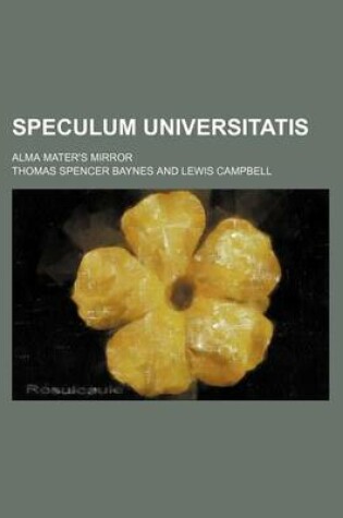 Cover of Speculum Universitatis; Alma Mater's Mirror