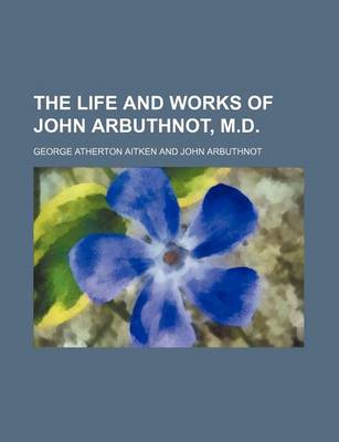 Book cover for The Life and Works of John Arbuthnot, M.D.