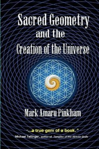 Cover of Sacred Geometry and the Creation of the Universe