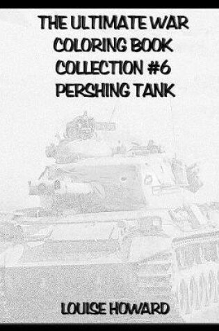 Cover of The Ultimate War Coloring Book Collection #6 Pershing Tank