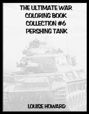 Book cover for The Ultimate War Coloring Book Collection #6 Pershing Tank