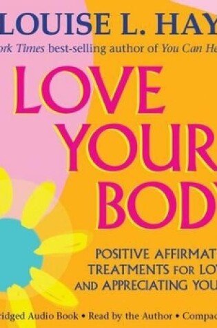Cover of Love Your Body: Positive Affirmation Treatments for Loving and Appreciating Your Body