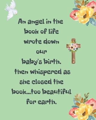 Book cover for An Angel In The Book Of Life Wrote Down Our Baby's Birth Then Whispered As She Closed The Book Too Beautiful For Earth