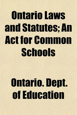 Book cover for Ontario Laws and Statutes (Volume 2); An ACT for Common Schools