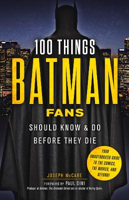 Book cover for 100 Things Batman Fans Should Know & Do Before They Die