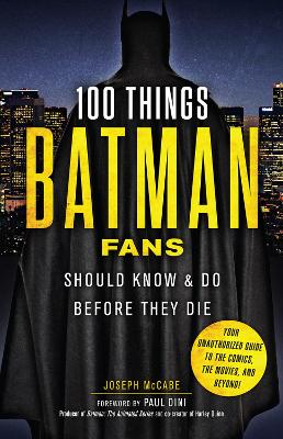 Book cover for 100 Things Batman Fans Should Know & Do Before They Die