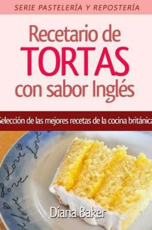 Cover of Recetario de Tortas Y Pasteles Con Sabor Ingles