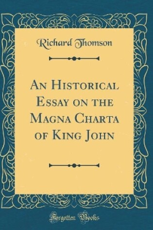 Cover of An Historical Essay on the Magna Charta of King John (Classic Reprint)