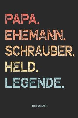 Book cover for Papa. Ehemann. Schrauber. Held. Legende. - Notizbuch