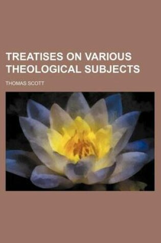 Cover of Treatises on Various Theological Subjects (Volume 1)