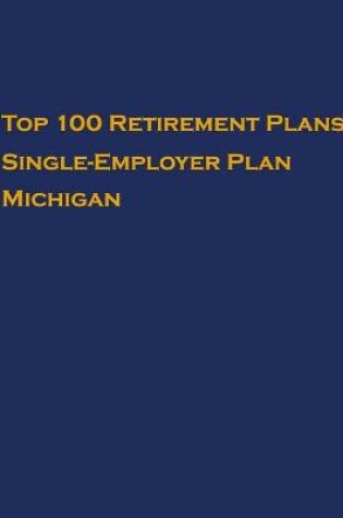 Cover of Top 100 US Retirement Plans - Single-Employer Pension Plans - Michigan