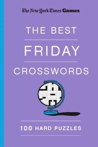 Cover of New York Times Games the Best Friday Crosswords: 100 Hard Puzzles