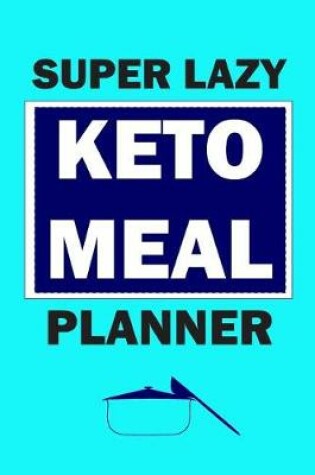 Cover of Super Lazy Keto Meal Planner