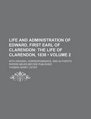 Book cover for Life and Administration of Edward, First Earl of Clarendon (Volume 2); The Life of Clarendon, 1838. with Original Correspondence, and Authentic Papers Never Before Published