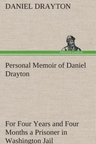 Cover of Personal Memoir of Daniel Drayton For Four Years and Four Months a Prisoner (For Charity's Sake) in Washington Jail