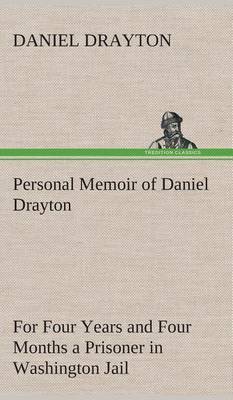 Book cover for Personal Memoir of Daniel Drayton For Four Years and Four Months a Prisoner (For Charity's Sake) in Washington Jail