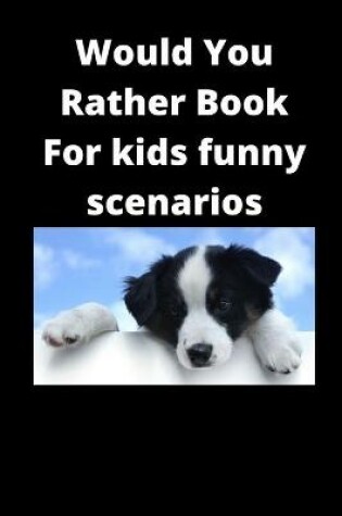 Cover of Would You Rather Book For kids funny scenarios