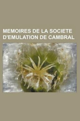 Cover of Memoires de La Societe D'Emulation de Cambral