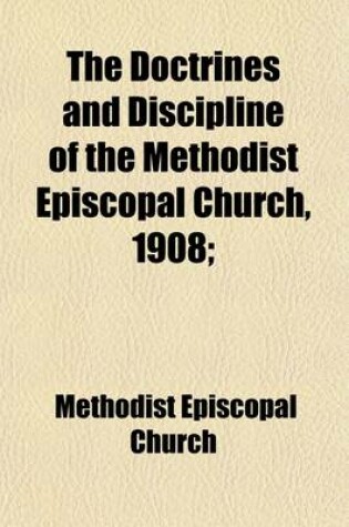 Cover of The Doctrines and Discipline of the Methodist Episcopal Church; 1908