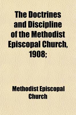 Book cover for The Doctrines and Discipline of the Methodist Episcopal Church; 1908