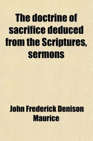 Cover of The Doctrine of Sacrifice Deduced from the Scriptures, Sermons; A Series of Sermons