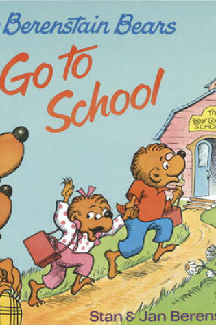 Cover of The Berenstain Bears Go to School