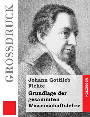 Book cover for Grundlage der gesammten Wissenschaftslehre (Grossdruck)