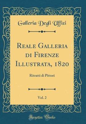 Book cover for Reale Galleria di Firenze Illustrata, 1820, Vol. 2: Ritratti di Pittori (Classic Reprint)
