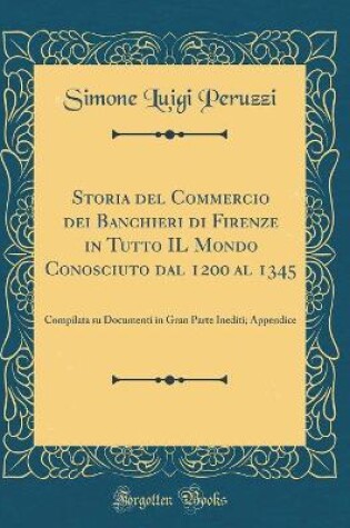 Cover of Storia del Commercio Dei Banchieri Di Firenze in Tutto Il Mondo Conosciuto Dal 1200 Al 1345