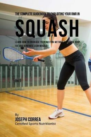 Cover of The Complete Guidebook to Exploiting Your RMR in Squash