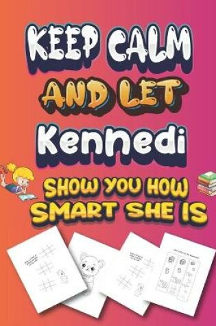 Cover of keep calm and let Kennedi show you how smart she is