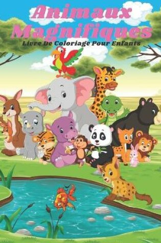 Cover of Animaux magnifiques - Livre De Coloriage Pour Enfants