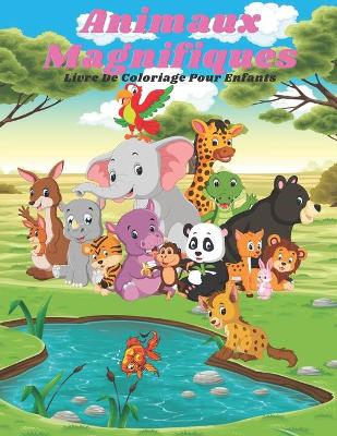 Book cover for Animaux magnifiques - Livre De Coloriage Pour Enfants