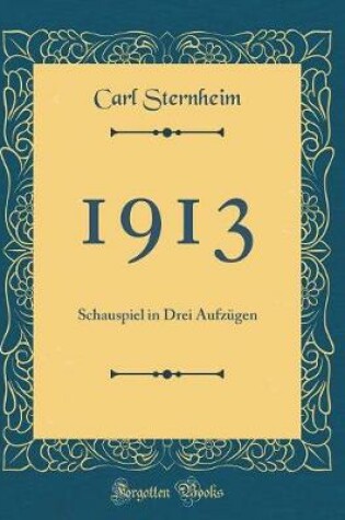 Cover of 1913: Schauspiel in Drei Aufzügen (Classic Reprint)