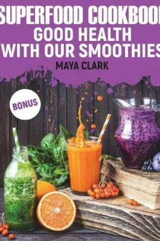 Cover of Superfood Cookbook. Good health with our smoothies.