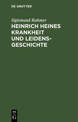 Book cover for Heinrich Heines Krankheit Und Leidensgeschichte