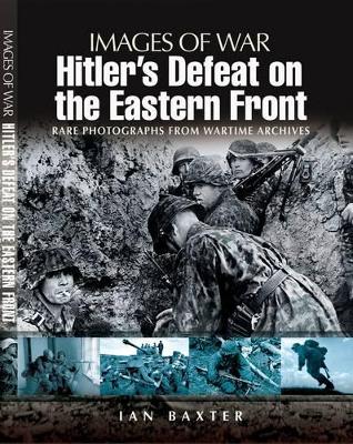 Book cover for Hitler's Defeat on the Eastern Front: Images of War Series