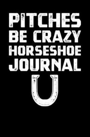 Cover of Pitches Be Crazy Horseshoe Journal